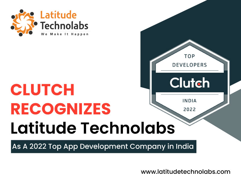 Clutch Rewarded Latitude Technolabs in 2022