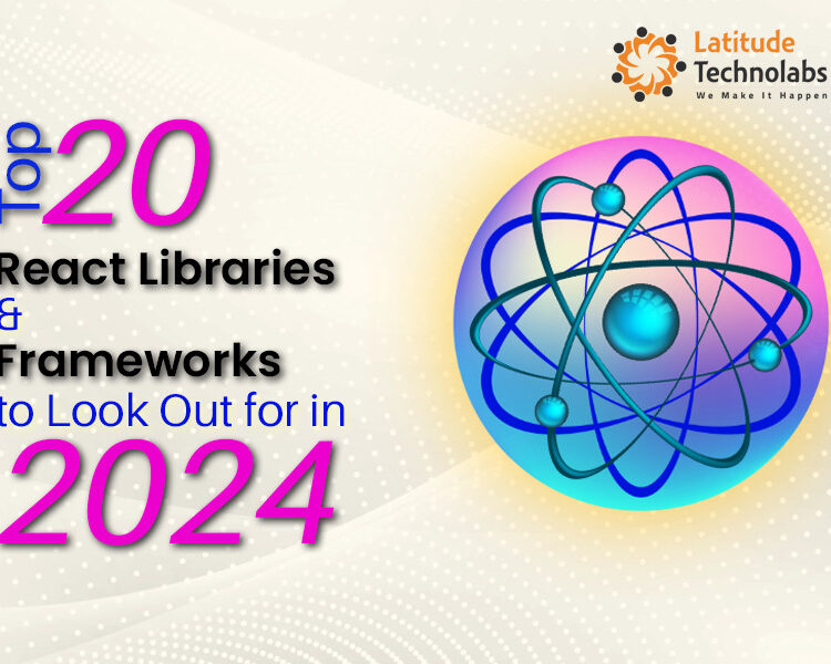 Top 20 React Libraries and Frameworks to Look Out for In 2024